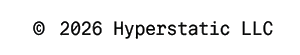 © 2026 Hyperstatic LLC